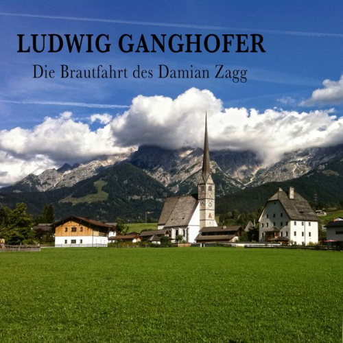 Ludwig Ganghofer - Die Brautfahrt des Damian Zagg