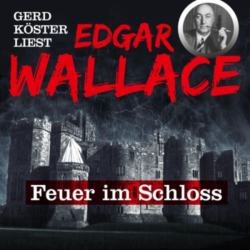 Edgar Wallace - Gerd Köster liest Edgar Wallace Feuer im Schloss