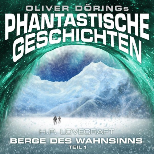 Oliver Döring Howard Ph. Lovecraft - Phantastische Geschichten, Berge des Wahnsinns, Teil 1