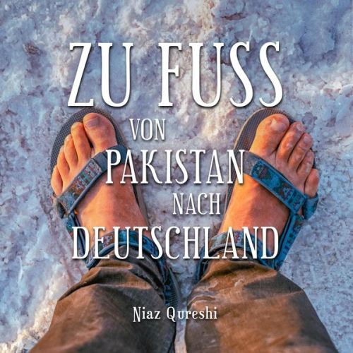 Peter Schütt Niaz Qureshi - Zu Fuß von Pakistan nach Deutschland