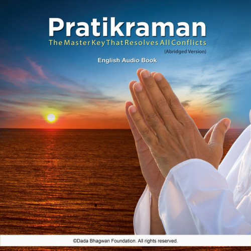 Dada Bhagwan - Pratikraman - the Master Key That Resolves All Conflicts (Abridged Version) - English Audio Book