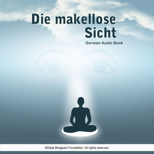 Dada Bhagwan - Die makellose Sicht - German Audio Book