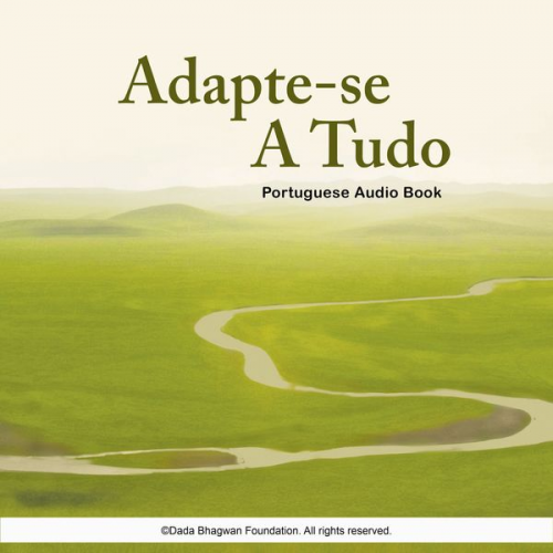 Dada Bhagwan - Adapte-se a Tudo - Portuguese Audio Book