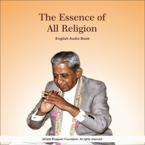 Dada Bhagwan - The Essence of All Religion - English Audio Book