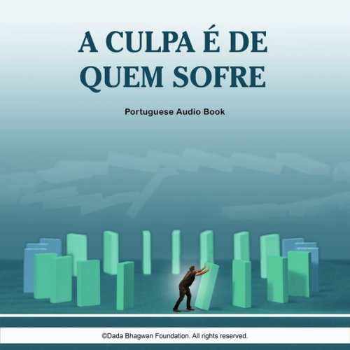 Dada Bhagwan - A Culpa é de Quem Sofre - Portuguese Audio Book