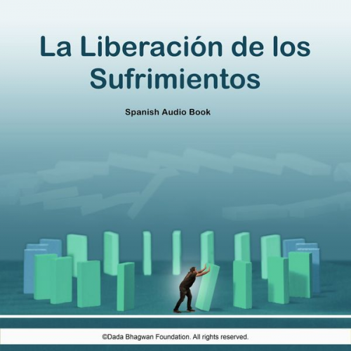 Dada Bhagwan - La Liberación de los Sufrimientos - Spanish Audio Book