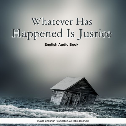 Dada Bhagwan - Whatever Has Happened Is Justice - English Audio Book