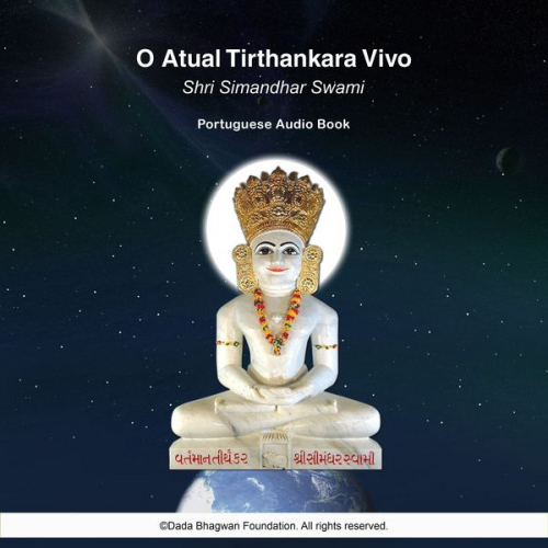 Dada Bhagwan - O Atual Tirthankara Vivo Shri Simandhar Swami - Portuguese Audio Book