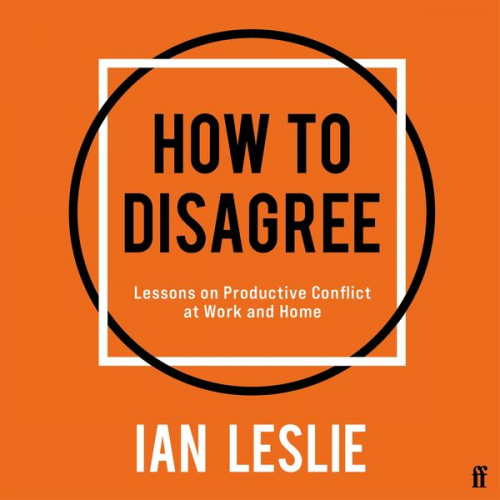 Ian Leslie - How to Disagree