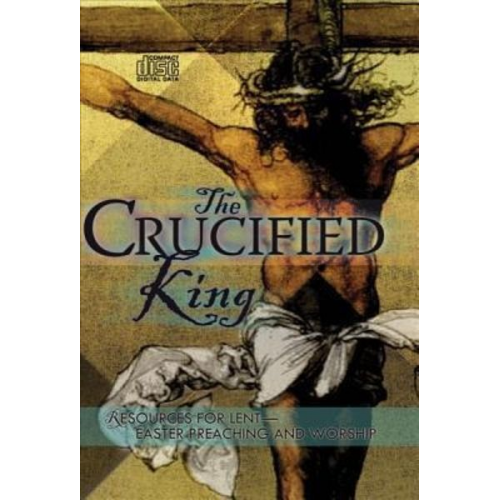 Ralph G. Tausz - The Crucified King - Resources for Lent and Easter Preaching and Worship