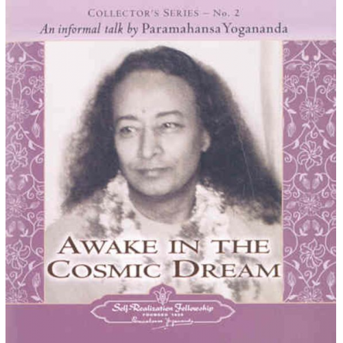 Paramahansa Yogananda - Awake in the Cosmic Dream: An Informal Talk by Paramahansa Yogananda