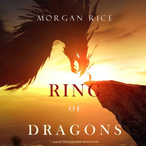 Morgan Rice - Ring of Dragons (Age of the Sorcerers—Book Four)