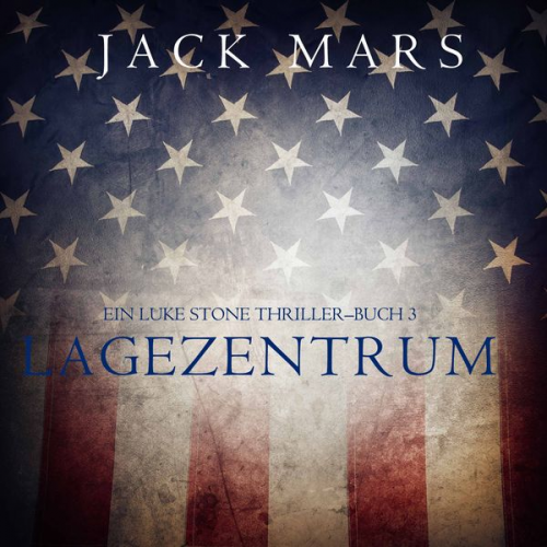 Jack Mars - Lagezentrum: Ein Luke Stone Thriller — Buch 3