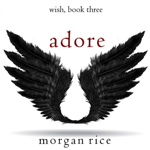 Morgan Rice - Adore (Wish, Book Three)