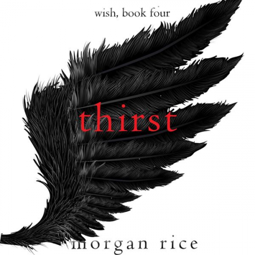 Morgan Rice - Thirst (Wish, Book Four)