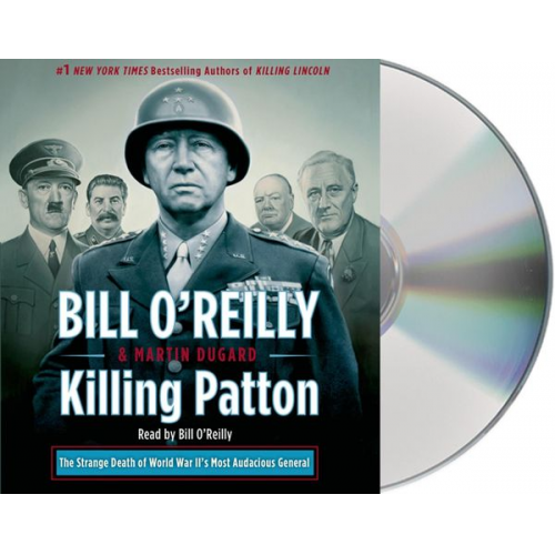 Bill O'Reilly Martin Dugard - Killing Patton: The Strange Death of World War II's Most Audacious General