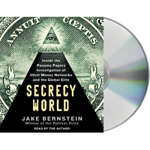 Jake Bernstein - Secrecy World: Inside the Panama Papers Investigation of Illicit Money Networks and the Global Elite