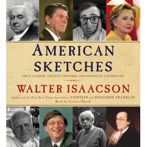 Walter Isaacson - American Sketches: Great Leaders, Creative Thinkers, and Heroes of a Hurricane