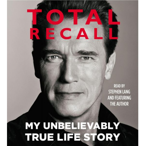 Arnold Schwarzenegger - Total Recall: My Unbelievably True Life Story