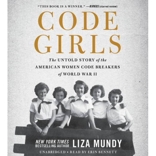 Liza Mundy - Code Girls: The Untold Story of the American Women Code Breakers of World War II