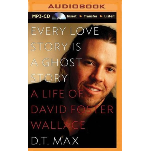 D. T. Max - Every Love Story Is a Ghost Story