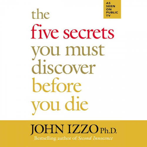 John Izzo - The Five Secrets You Must Discover Before You Die