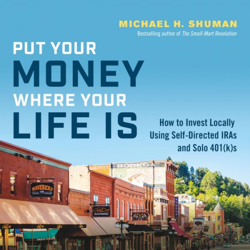 Michael H. Shuman - Put Your Money Where Your Life Is