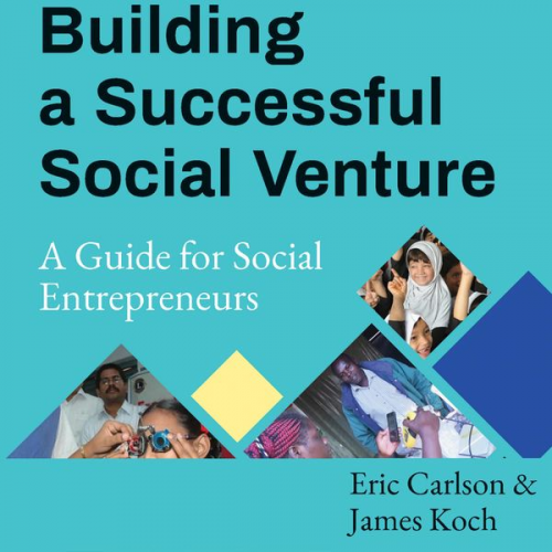 Eric Carlson James Koch - Building a Successful Social Venture