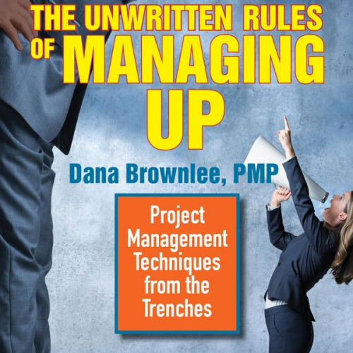 Dana Brownlee - The Unwritten Rules of Managing Up