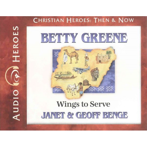 Janet Benge Geoff Benge - Betty Greene: Wings to Serve