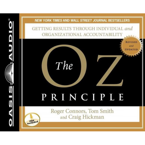 Roger Connors Tom Smith Craig Hickman - The Oz Principle: Getting Results Through Individual and Organizational Accountability