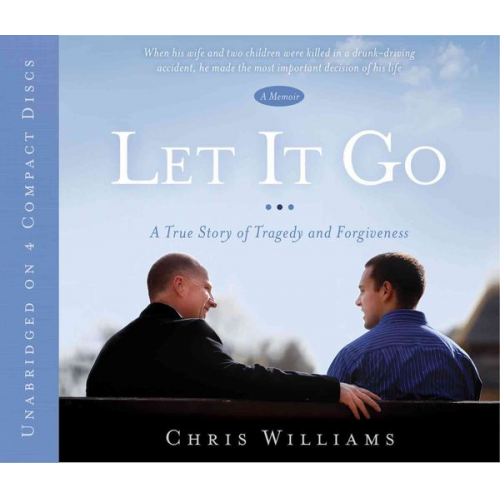 Chris Williams - Let It Go: A True Story of Tragedy and Forgivenesss