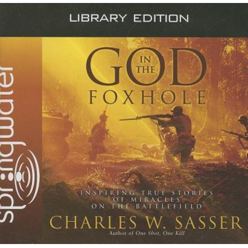 Charles W. Sasser - God in the Foxhole (Library Edition): Inspiring True Stories of Miracles on the Battlefield