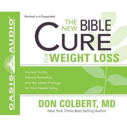 Don Colbert - The New Bible Cure for Weight Loss (Library Edition): Ancient Truths, Natural Remedies, and the Latest Findings for Your Health Today