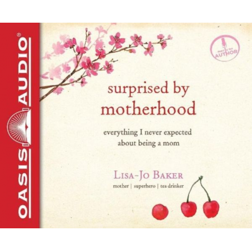 Lisa-Jo Baker - Surprised by Motherhood: Everything I Never Expected about Being a Mom