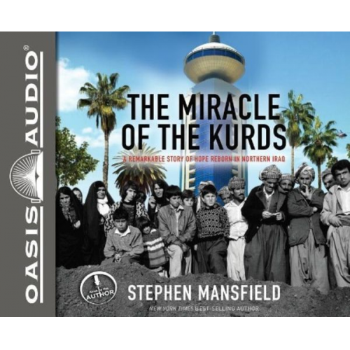 Stephen Mansfield - The Miracle of the Kurds (Library Edition): A Remarkable Story of Hope Reborn in Northern Iraq