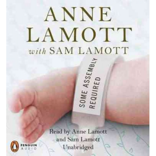 Sam Lamott Anne Lamott - Some Assembly Required