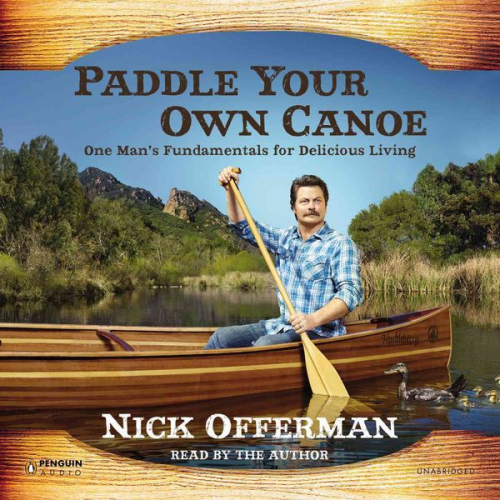 Nick Offerman - Paddle Your Own Canoe: One Man's Fundamentals for Delicious Living