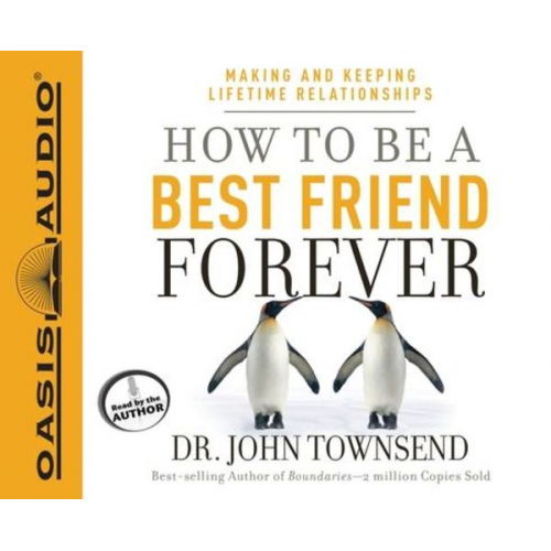 John Townsend - How to Be a Best Friend Forever: Making and Keeping Lifetime Relationships