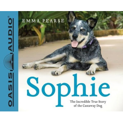 Emma Pearse - Sophie: The Incredible True Story of the Castaway Dog