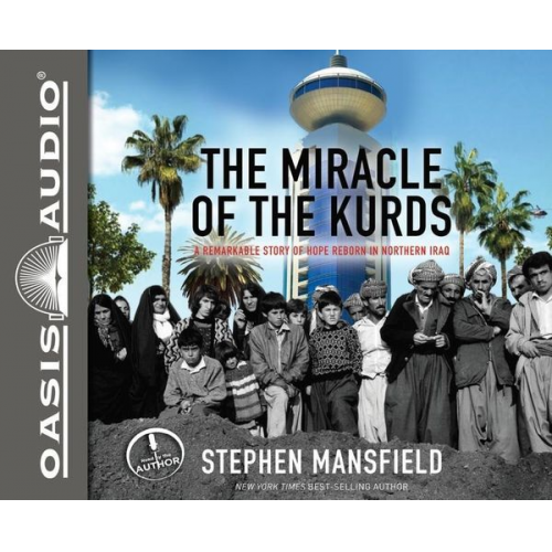 Stephen Mansfield - The Miracle of the Kurds: A Remarkable Story of Hope Reborn in Northern Iraq