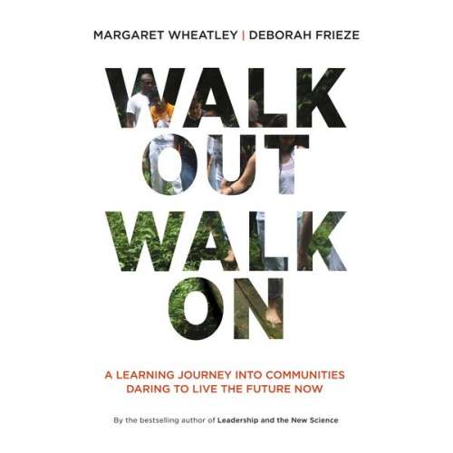 Margaret Wheatley Deborah Frieze - Walk Out Walk On