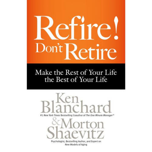 Ken Blanchard Morton Shaevitz - Refire! Don't Retire