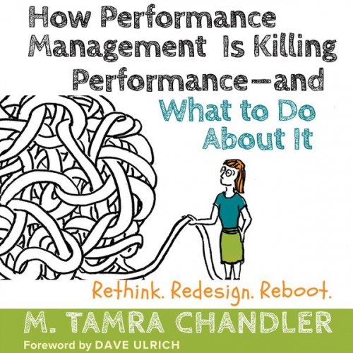 M. Tamra Chandler - How Performance Management Is Killing Performance - and What to Do About It