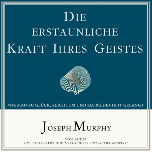 Dr. Joseph Murphy - Die erstaunliche Kraft Ihres Geistes