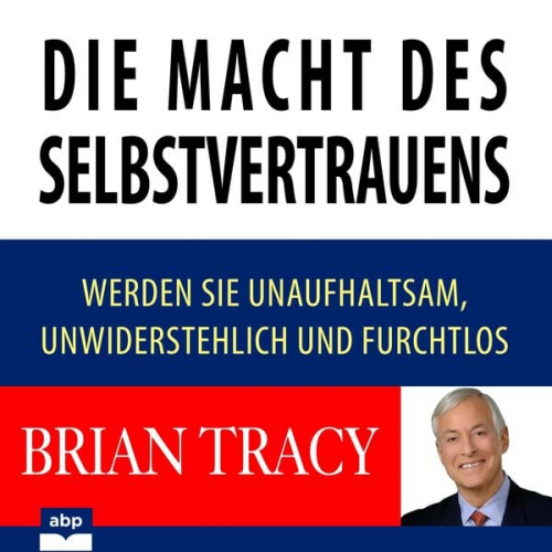 Brian Tracy - Die Macht des Selbstvertrauens