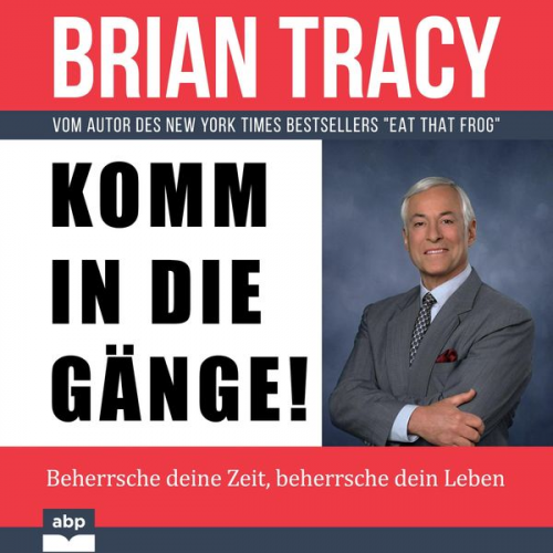 Brian Tracy - Komm in die Gänge!