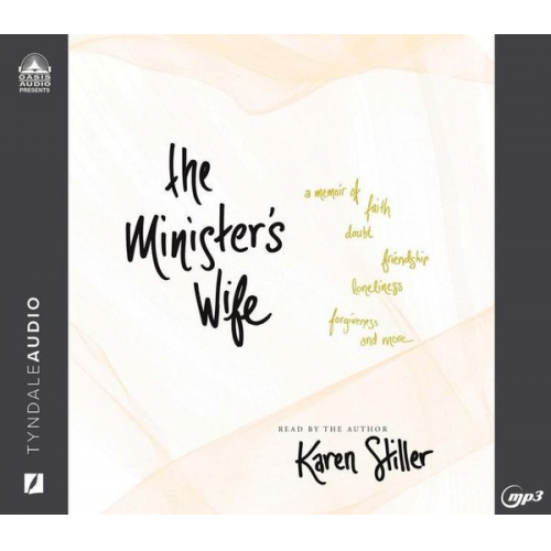 Karen Stiller - The Minister's Wife: A Memoir of Faith, Doubt, Friendship, Loneliness, Forgiveness, and More