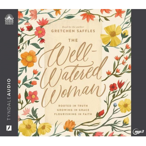 Gretchen Saffles - The Well-Watered Woman: Rooted in Truth, Growing in Grace, Flourishing in Faith