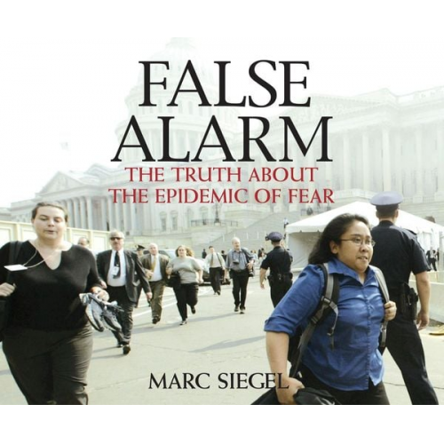 Marc Siegel Siegel M. D. - False Alarm: The Truth about the Epidemic of Fear